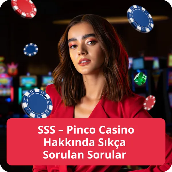 SSS – Pinco Casino Hakkında Sıkça Sorulan Sorular